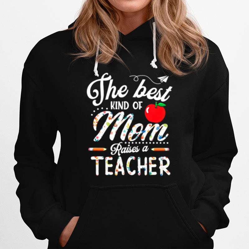 The Best Kind Of Mom Raises A Teacher Hoodie