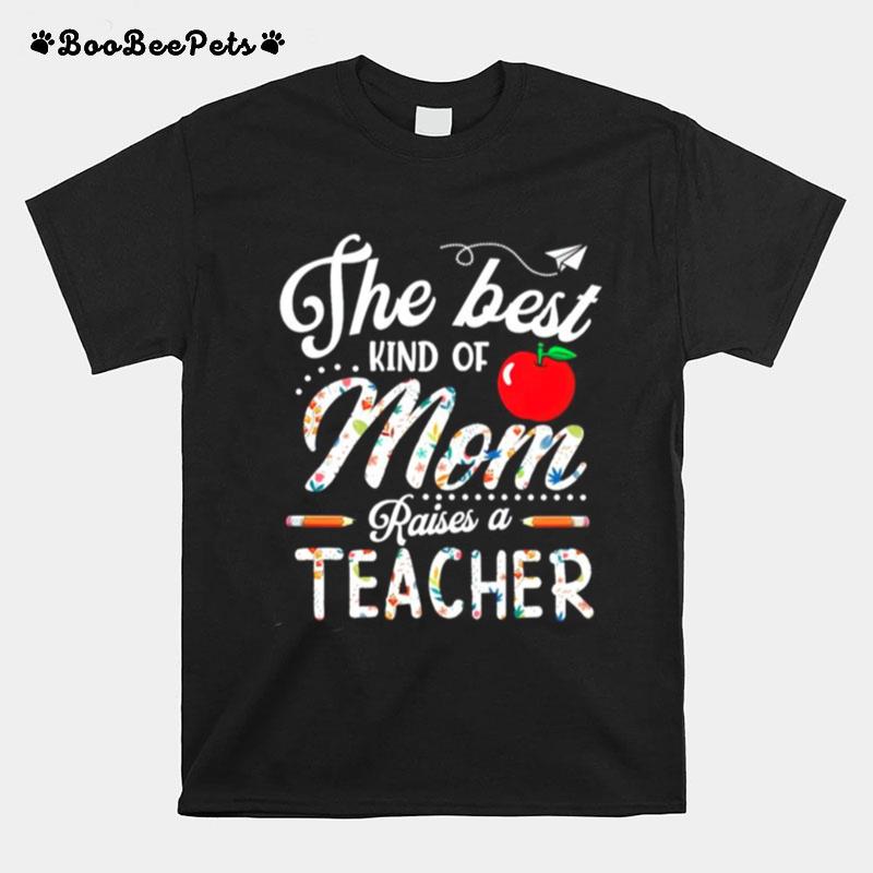 The Best Kind Of Mom Raises A Teacher T-Shirt