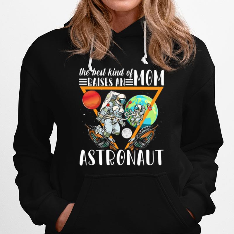 The Best Kind Of Mom Raises An Astronaut Hoodie