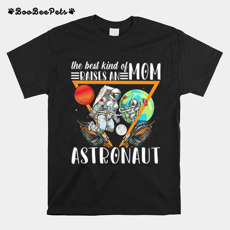 The Best Kind Of Mom Raises An Astronaut T-Shirt