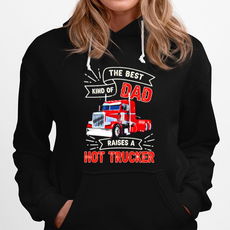The Best Kind Os Dad Raises A Hot Trucker Hoodie