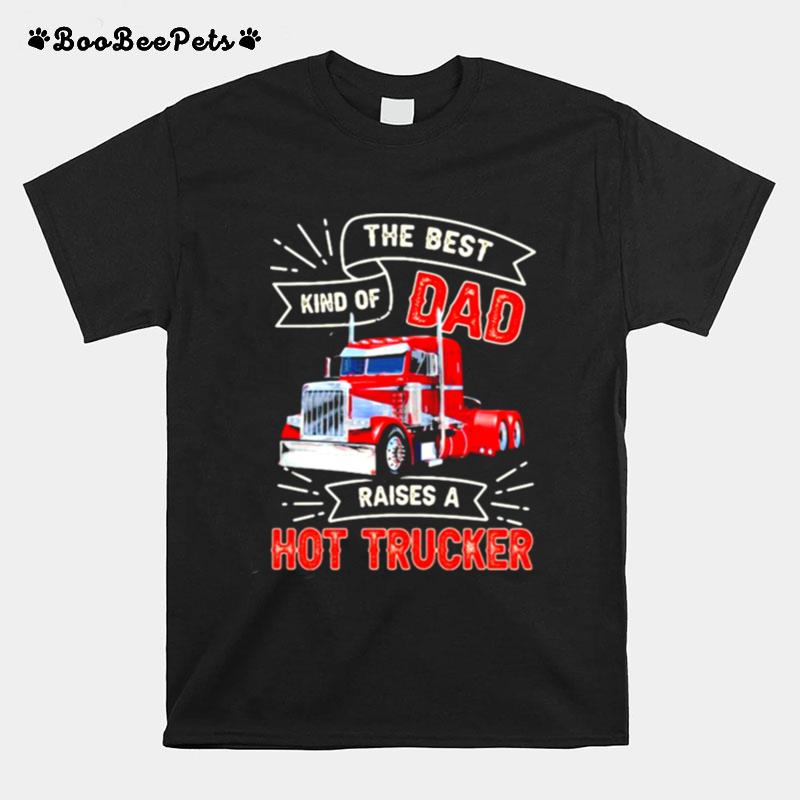 The Best Kind Os Dad Raises A Hot Trucker T-Shirt