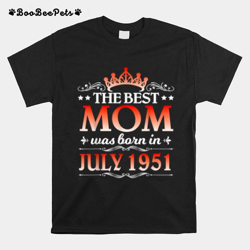 The Best Mom Was Born In July 1951 Happy Birthday 70 Years T-Shirt