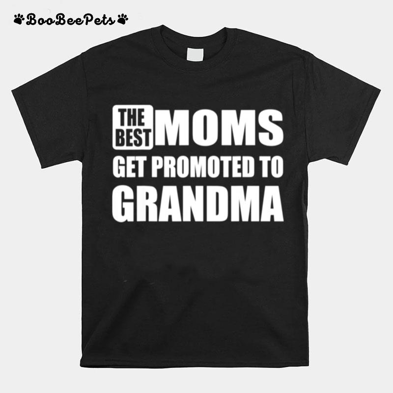 The Best Moms Get Promoted To Grandma Relationship T-Shirt