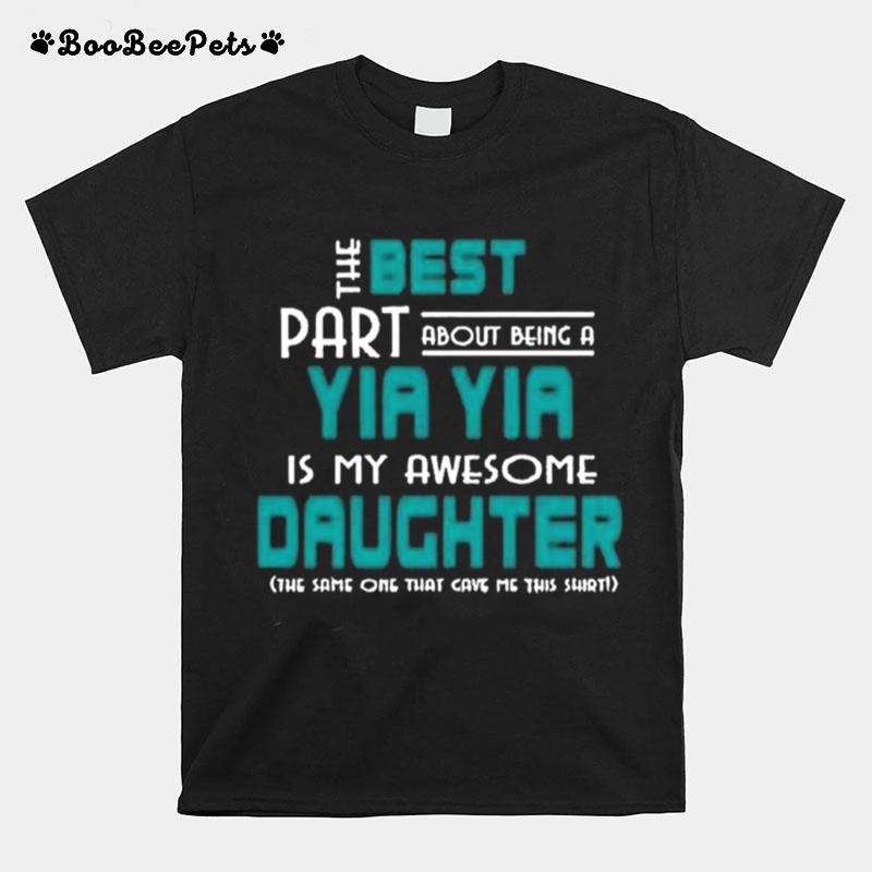 The Best Part About Being A Yia Yia Is My Awesome Daughter T-Shirt