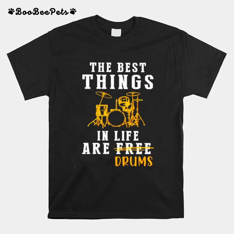 The Best Things In Life Are Drums T-Shirt