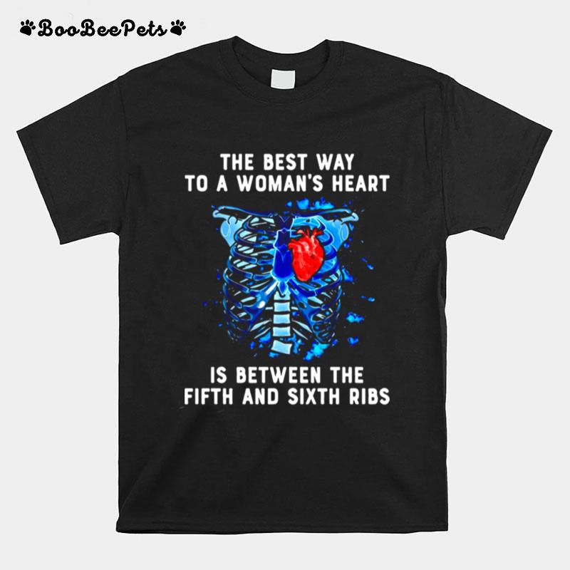 The Best Way To A Womans Heart Is Between The Fifth And Sixth Ribs T-Shirt