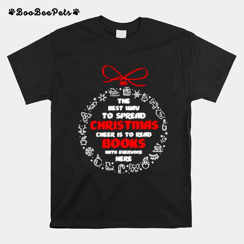 The Best Way To Spread Christmas Cheer To Read Books With Everyone Here T-Shirt