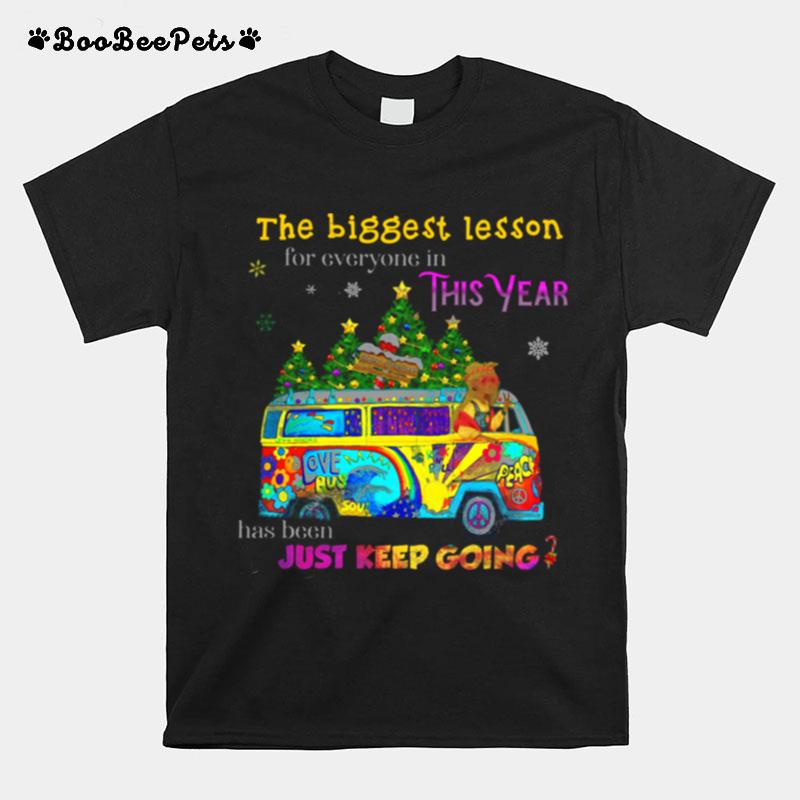 The Biggest Lesson For Everyone In This Year Has Been Just Keep Going T-Shirt