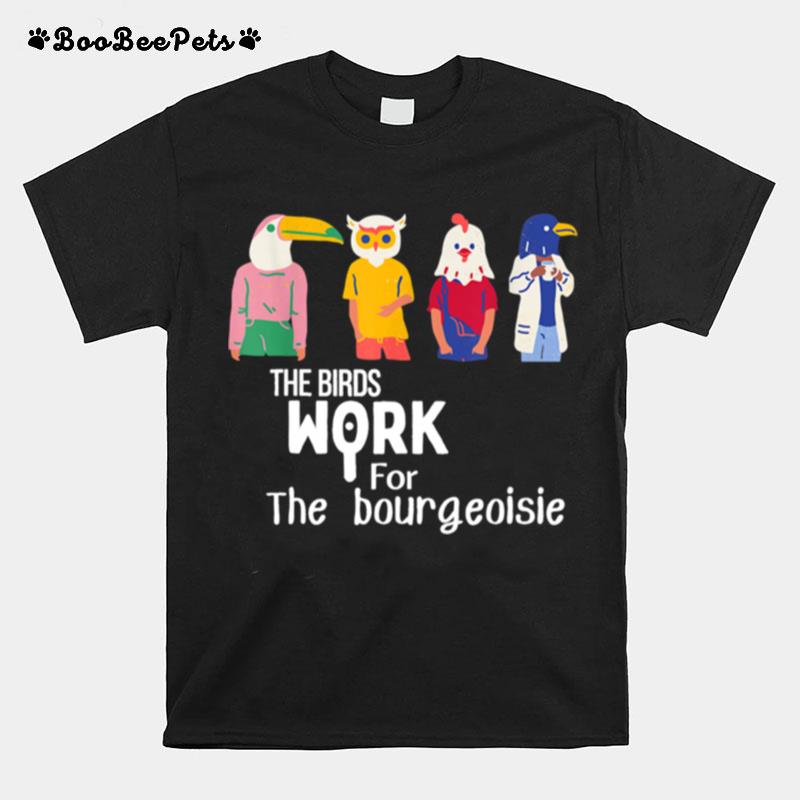 The Birds Work For The Bourgeoisie Virale T-Shirt