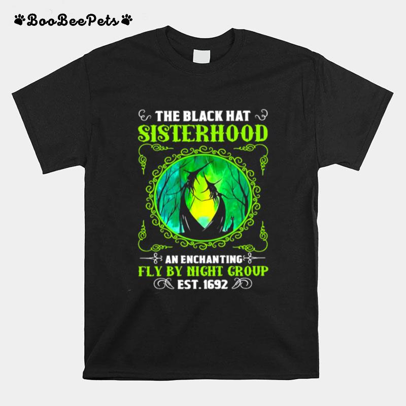 The Black Hat Sisterhood An Enchanting Fly By Night Group Est 1692 Witch Halloween T-Shirt