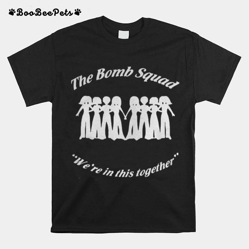 The Bomb Squad Were In This Together T-Shirt