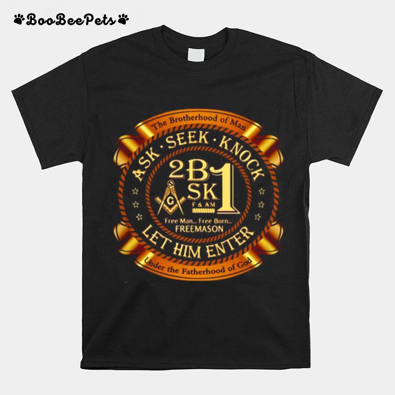 The Brotherhood Of Man Ask Seek Knock Let Him Enter T-Shirt