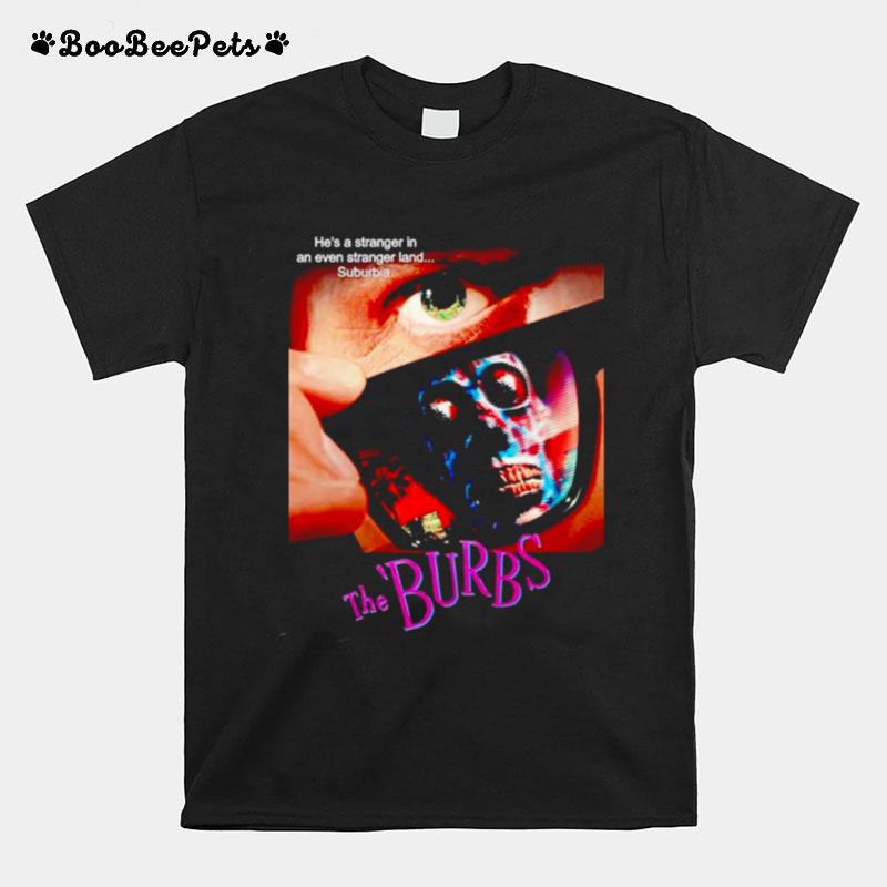 The Burbs Hes A Stranger In An Even Stranger Land Suburbia T-Shirt