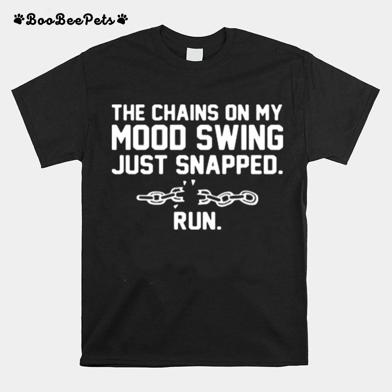 The Chains On My Mood Swing Just Snapped Run T-Shirt