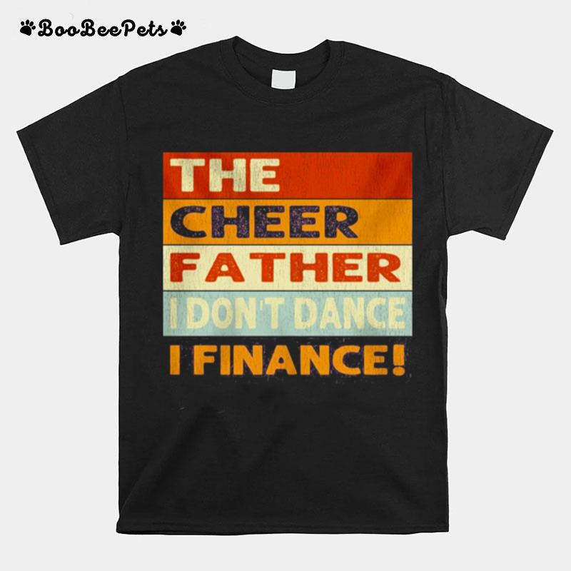 The Cheer Father I Dont Dance I Finance T-Shirt