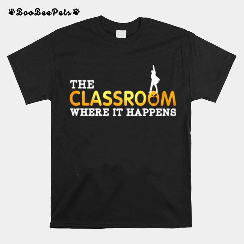 The Classroom Where It Happens T-Shirt