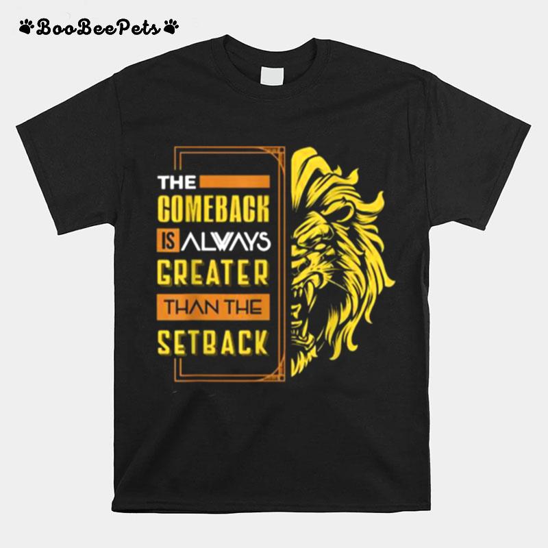 The Comeback Is Always Greater Than The Setback Lion Zoo T-Shirt