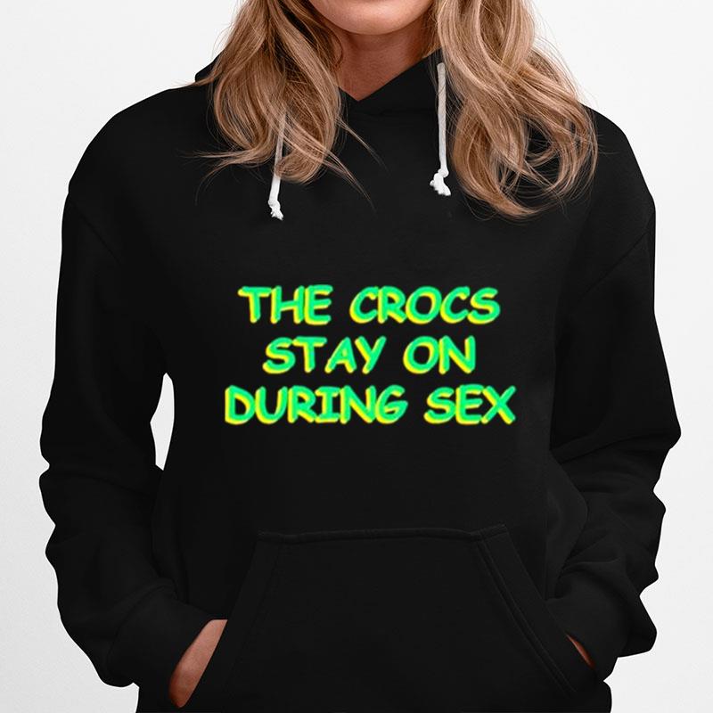 The Crocs Stay On During Sex Hoodie