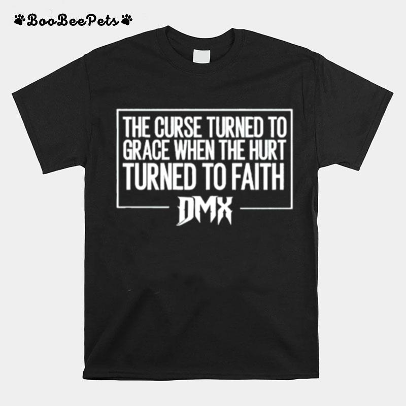 The Curse Turned To Grace When The Hirt Turned To Faith Dmx T-Shirt