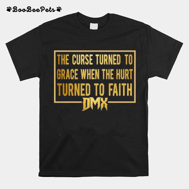 The Curse Turned To Grace When The Hurt Turned To Faith Dmx T-Shirt