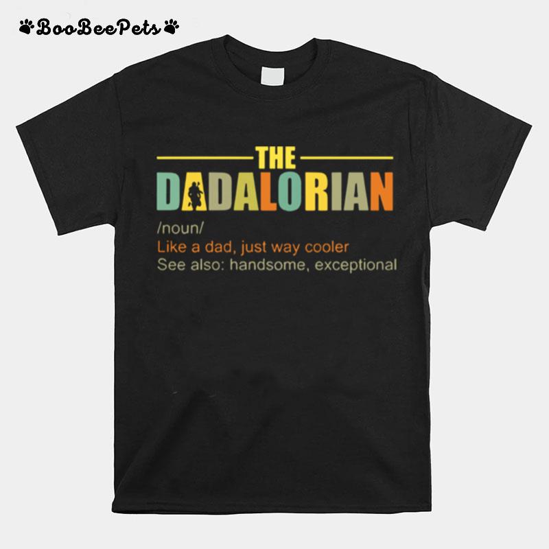 The Dadalorian Like A Dad Just Way Cooler See Also Handsome Exceptional T-Shirt