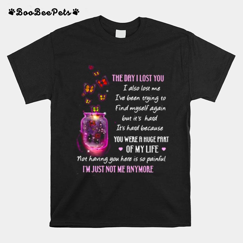 The Day I Lost You I Also Lost Me Ive Been Trying To Find Myself Again But Its Hard Butterfly T-Shirt