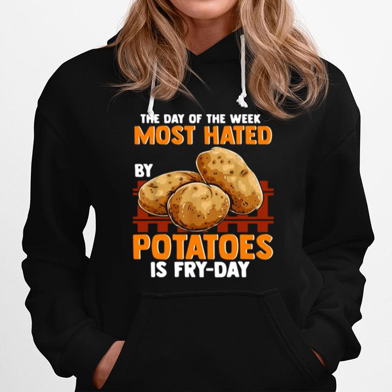 The Day Of The Week Most Hated Potatoes Is Fry Day For Food Jokes Fry Day Hoodie