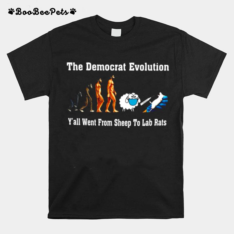 The Democrat Evolution Yall Went From Sheep To Lab Rats T-Shirt