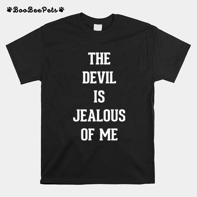The Devil Is Jealous Of Me T-Shirt