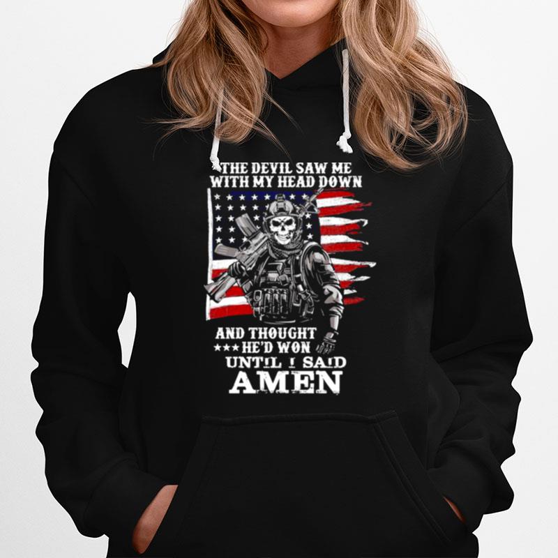 The Devil Saw Me With My Head Down And Thought Hed Won Until I Said Amen Us Flag Hoodie