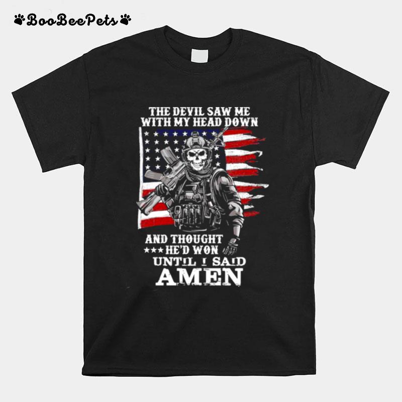 The Devil Saw Me With My Head Down And Thought Hed Won Until I Said Amen Us Flag T-Shirt