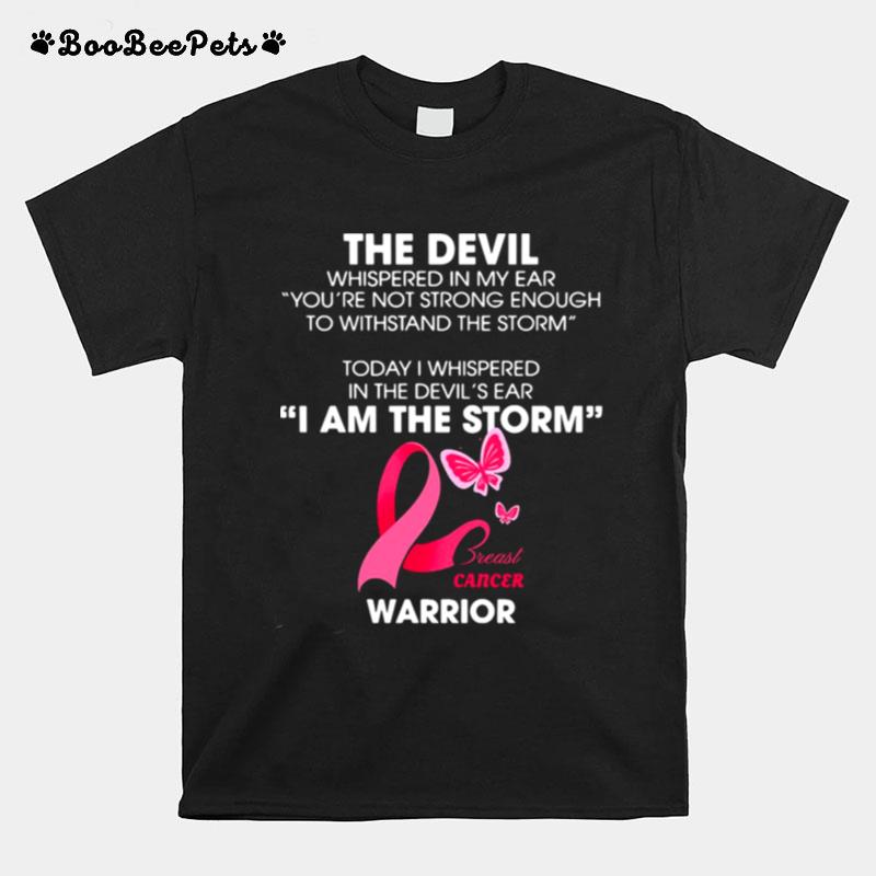 The Devil Whispered In My Ear I Am The Storm Breast Cancer Warrior T-Shirt