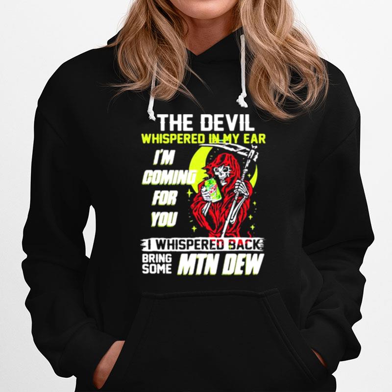 The Devil Whispered In My Ear Im Coming For You I Whispered Back Bring Some Mtn Dew Skull Hoodie