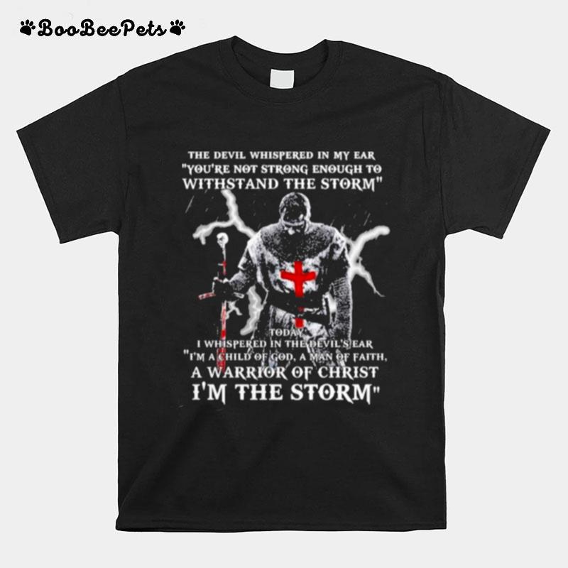 The Devil Whispered In My Ear Youre Not Strong Im The Storm T-Shirt