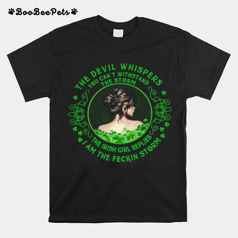 The Devil Whispers You Cant Withstand The Storm The Irish Girl Replies I Am The Feckin Storm T-Shirt