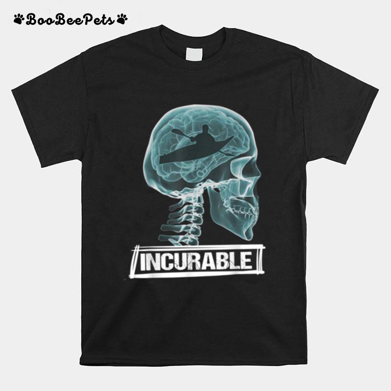 The Doctor Said It Is Incurable Kayaking For Kayaker T-Shirt
