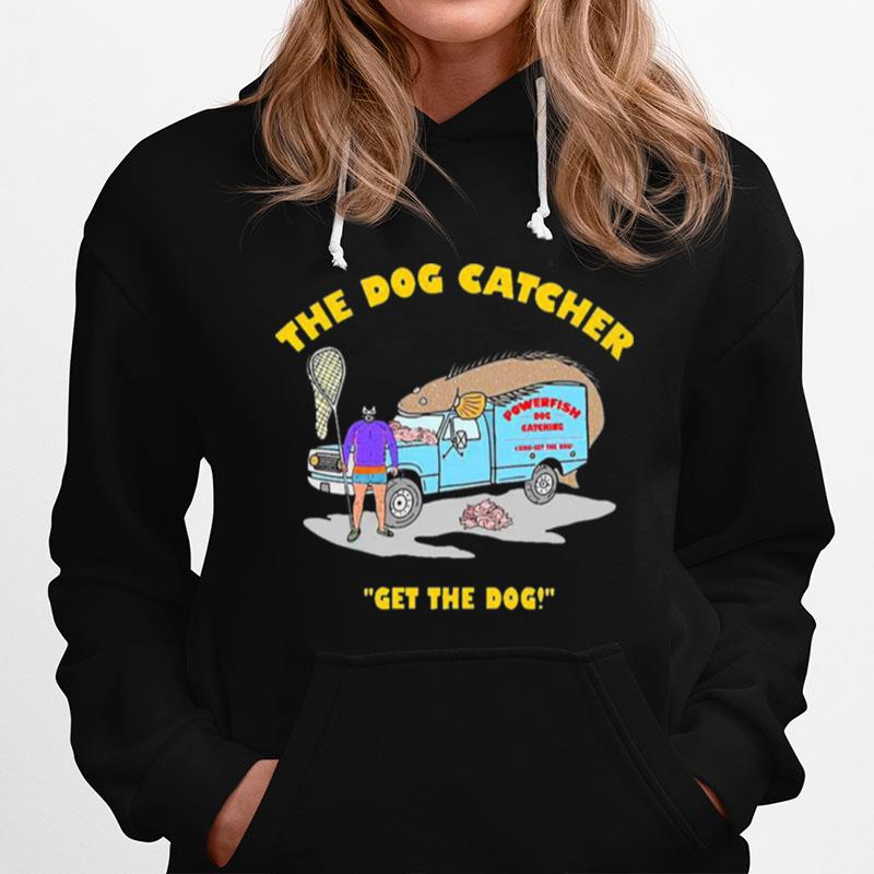 The Dog Catcher Get The Dog Hoodie