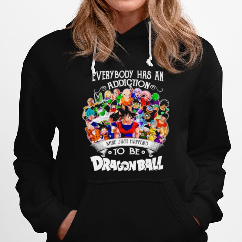 The Dragon Ball Movie Characters Everybody Has An Addiction Mine Just Happens Hoodie