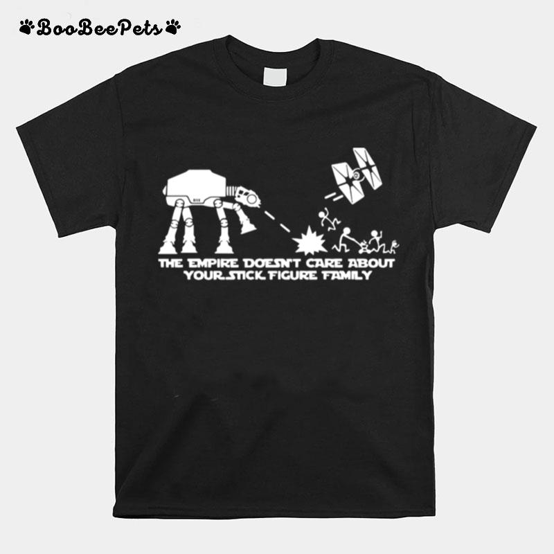The Empire Doesnt Care About Your Stick Figure Atat Star Tie Fighter War Family T-Shirt