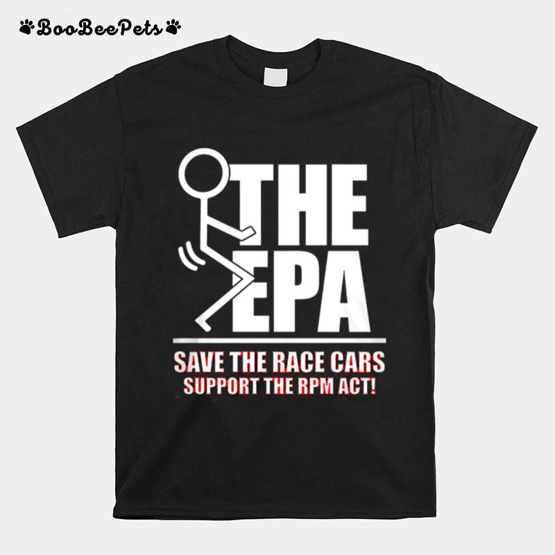 The Epa Save The Race Cars Support The Rpm Act T-Shirt