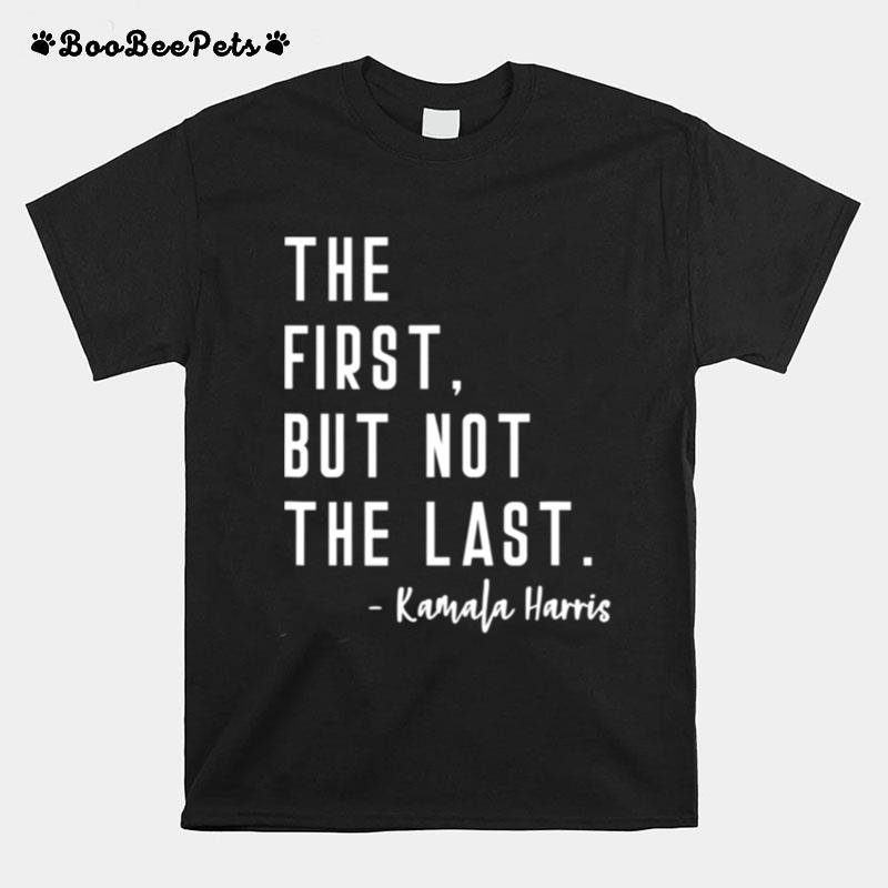 The First But Not The Last I May Be The First Girl T-Shirt