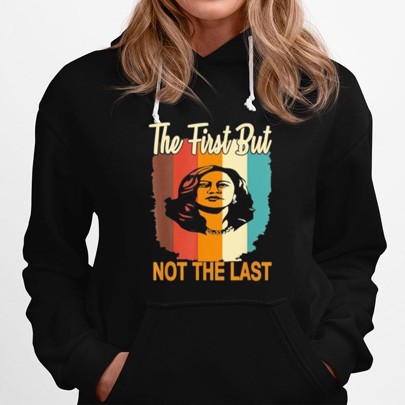 The First But Not The Last Kamala Harris Vintage Style Hoodie