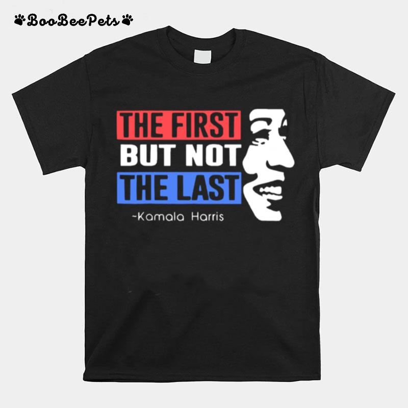 The First But Not The Last Nasty Vice President Kamala T-Shirt