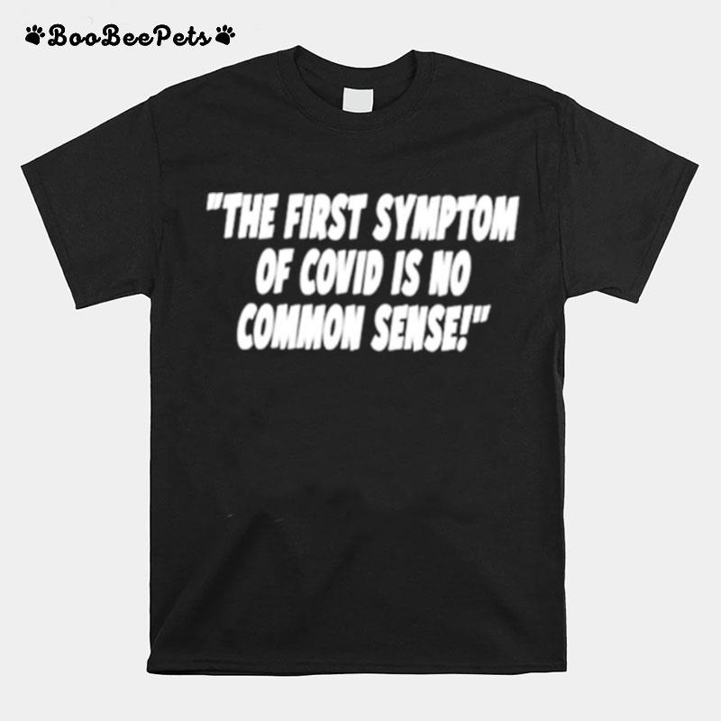 The First Symptom Of Covid Is No Common Sense T-Shirt
