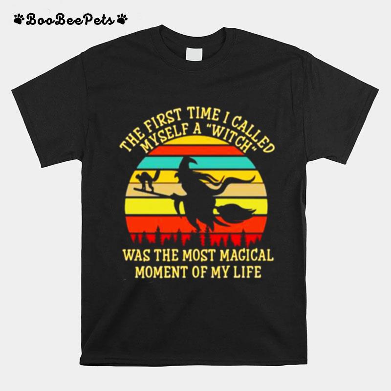 The First Time I Called Myself A Witch Was The Most Magical Moment Of My Life Vintage T-Shirt