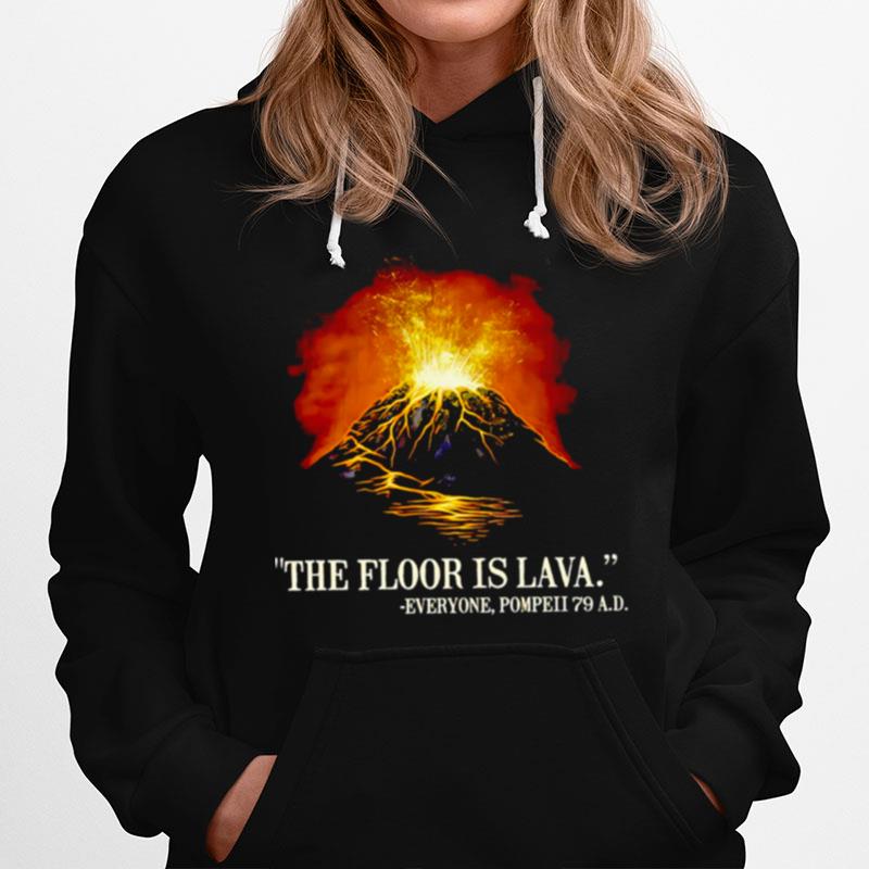 The Floor Is Lava Everyone Pompeii 79 A.D Hoodie