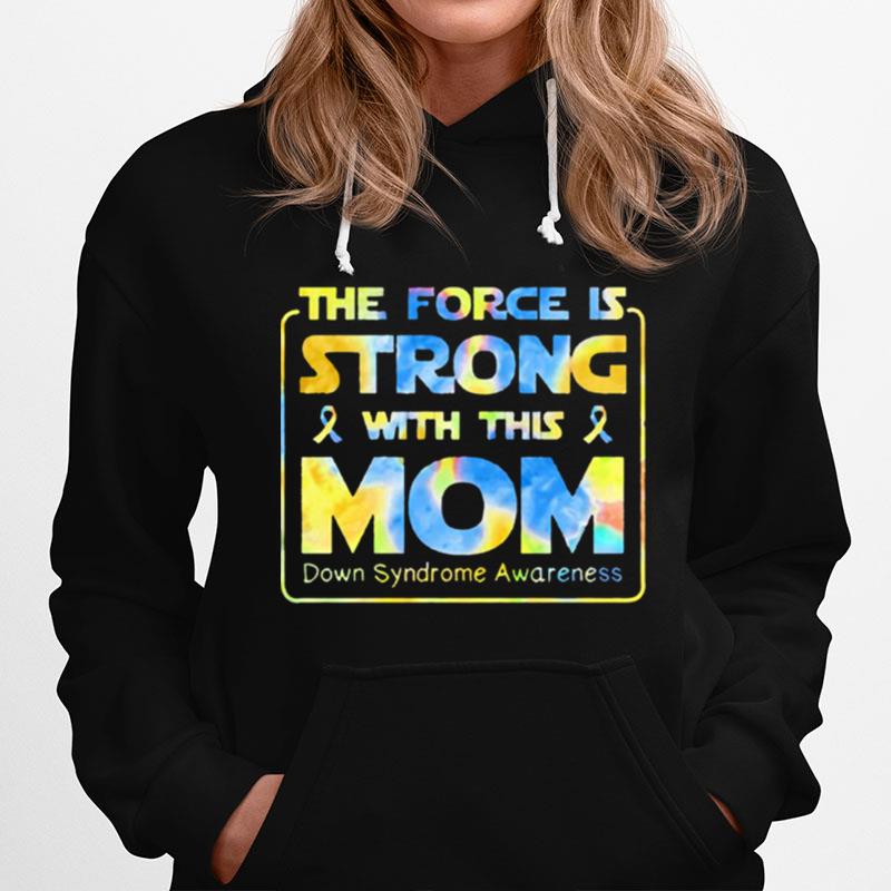 The Force Is Strong With This Mom Down Syndrome Awareness Hoodie