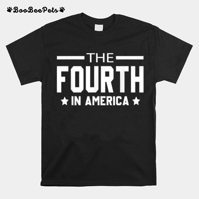 The Fourth In America Fireworks 4Th Of July Anniversary T B0B4Zc1Wvh T-Shirt