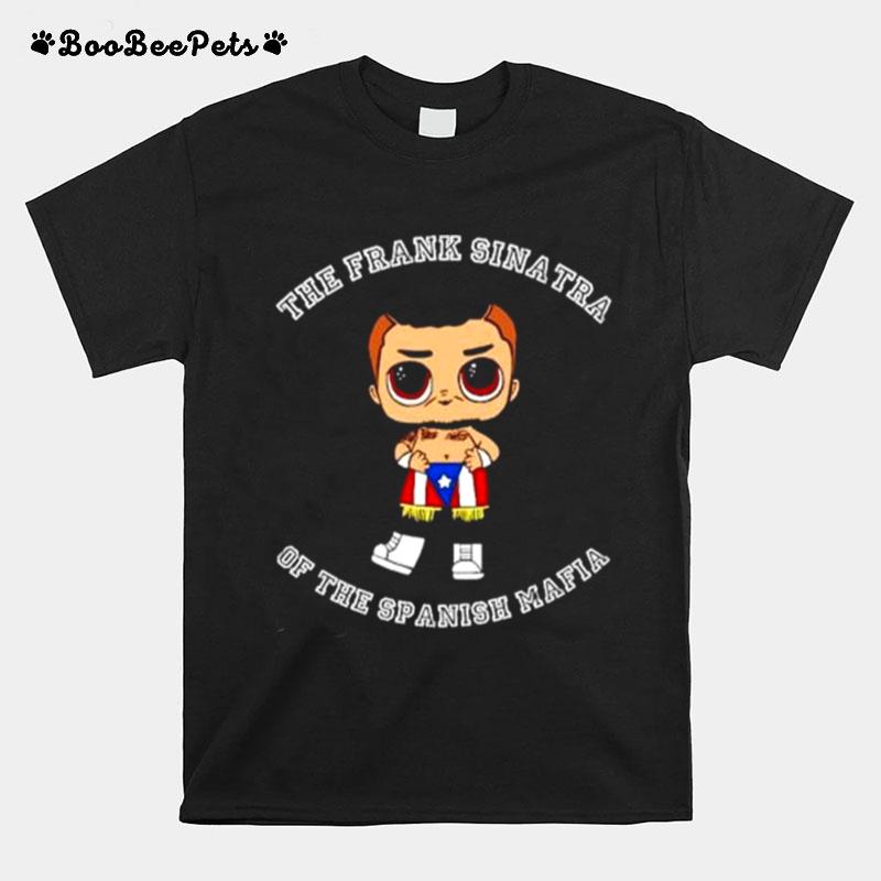 The Frank Sinatra Of The Spanish Mafia Gino Rivera T-Shirt